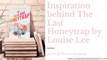 Guest Post: Inspiration behind The Last Honeytrap by Louise Lee, author of The Last Honeytrap