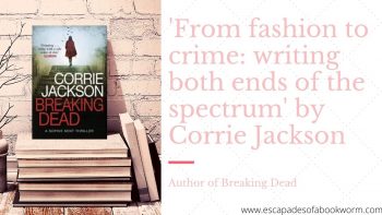 Guest Post: ‘From fashion to crime: writing both ends of the spectrum’ by Corrie Jackson, author of Breaking Dead
