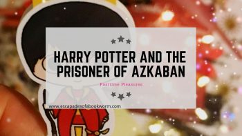 Pastime Pleasures #32 – Harry Potter and the Prisoner of Azkaban by J K Rowling