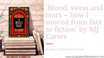 Blog Tour / Guest Post: ‘Blood, sweat and tears – how I moved from fact to fiction’ by MJ Carter, author of The Devil’s Feast