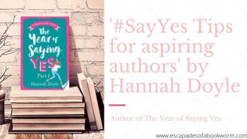 Blog Tour: ‘#SayYes Tips for aspiring authors’ by Hannah Doyle, author of The Year of Saying Yes