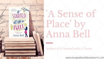 Blog Tour/ Guest Post: ‘A Sense of Place’ by Anna Bell, author of It Started with a Tweet