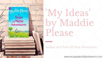 Blog Tour / Guest Post – ‘My Ideas’ by Maddie Please author of A Year Of New Adventures