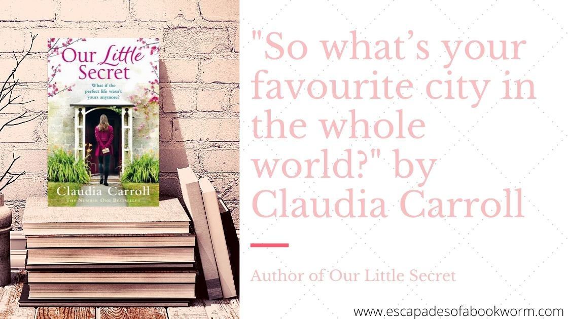 favourite city in the whole world?" by Claudia Carroll, author of Our Little Secret