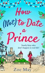 Blog Tour: Mini Review and Extract of How (Not) to Date a Prince by Zoe May