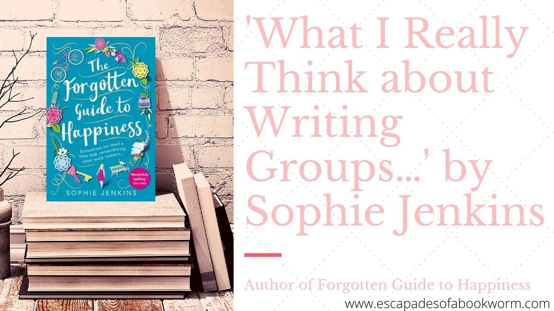 What I Really Think about Writing Groups…' by Sophie Jenkins, author of Forgotten Guide to Happiness