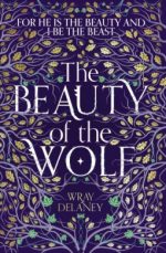 Blog Tour / Review: The Beauty of the Wolf by Wray Delaney