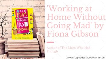 Blog Tour / Guest Post: Working at Home Without Going Mad by Fiona Gibson, author of The Mum Who Had Enough