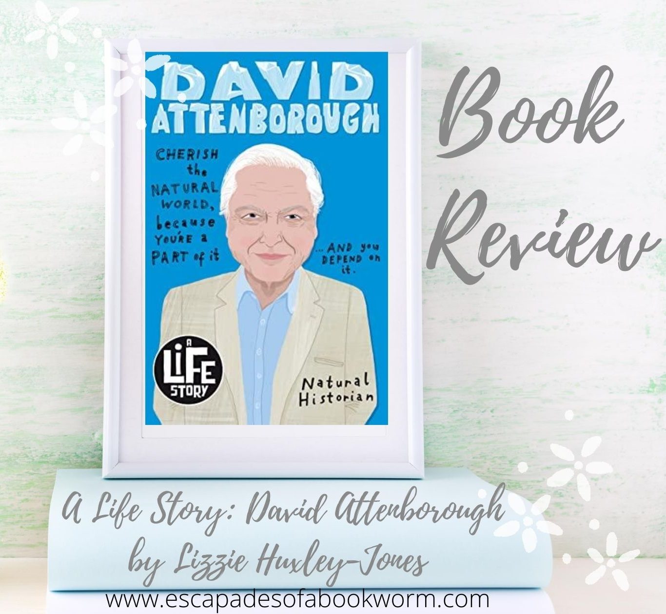 A Life Story: David Attenborough by Lizzie Huxley-Jones