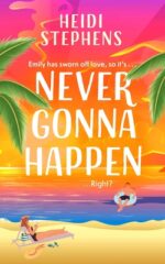 Blog Tour / Review: Never Gonna Happen by Heidi Stephens